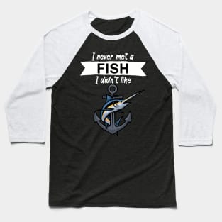 I never met a fish I didn’t like Baseball T-Shirt